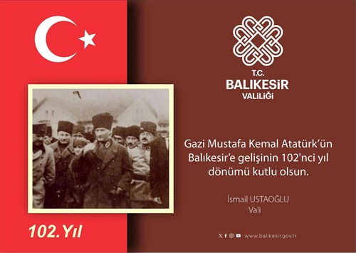 Vali İsmail Ustaoğlu'nun Atatürk'ün Balıkesir'e Gelişinin 102'nci Yıl Dönümü Mesajı 